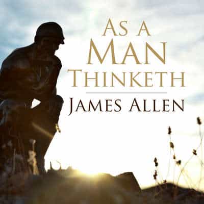 As a man thinketh by james allen