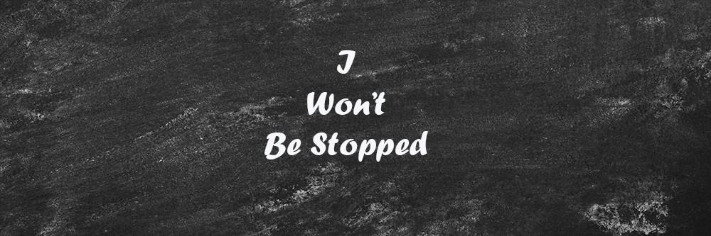 fitness and health mantra: I won't be stopped.