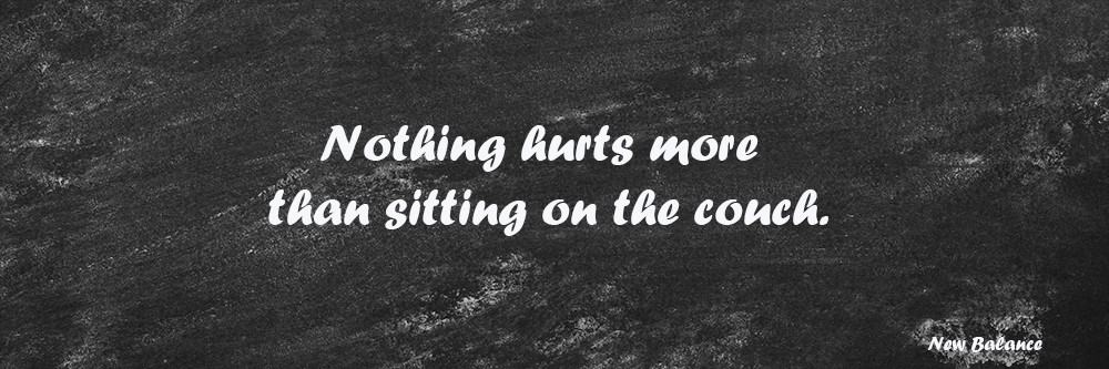 New balance quote: nothing hurts more than sitting on the couch.