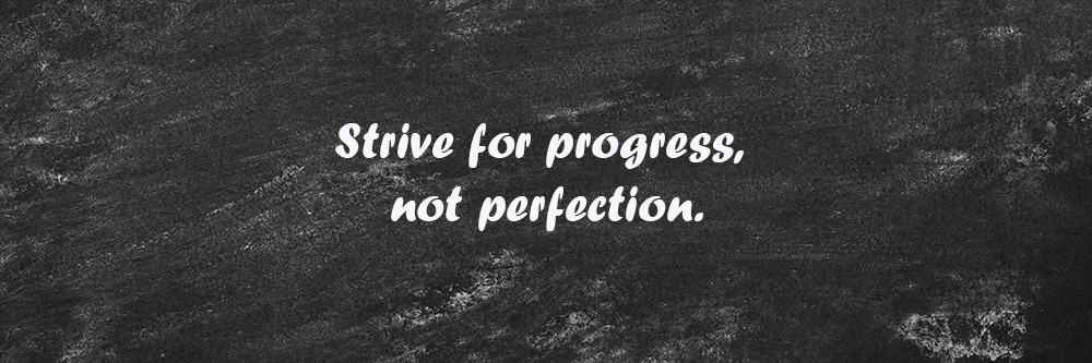 health and fitness mantra Strive for progress not perfection.