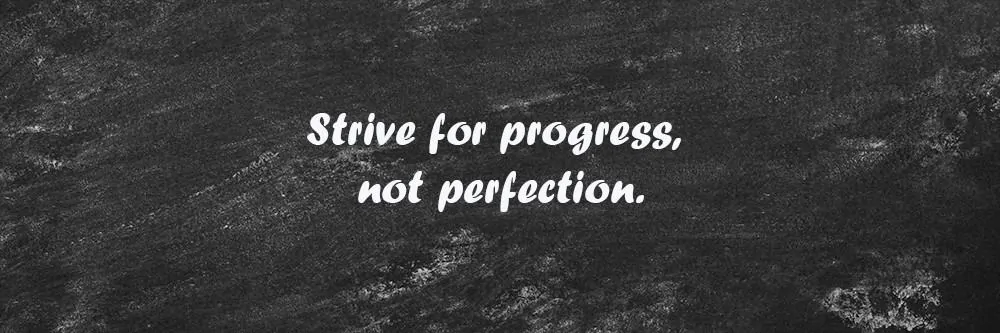 health and fitness mantra Strive for progress not perfection.