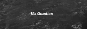 The One Question that Will Change the Rest of Your Life (for Better or Worse)