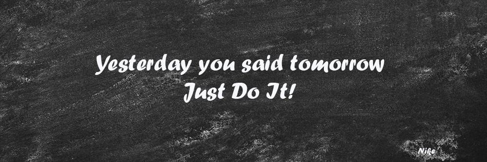 Nike quote: Yesterday you said tomorrow