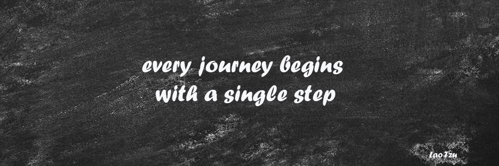 every journey begins with a single step by Lao Tzu