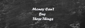 21 Things Money Can’t Buy (That You Can Have For Free)